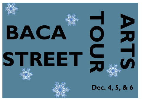 Baca Street Arts Tour Dec. 4, 5 & 6